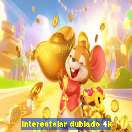 interestelar dublado 4k